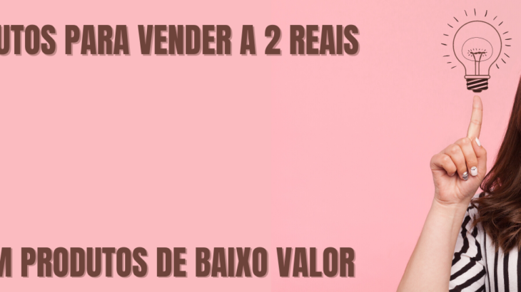 PRODUTOS PARA VENDER A 2 REAIS